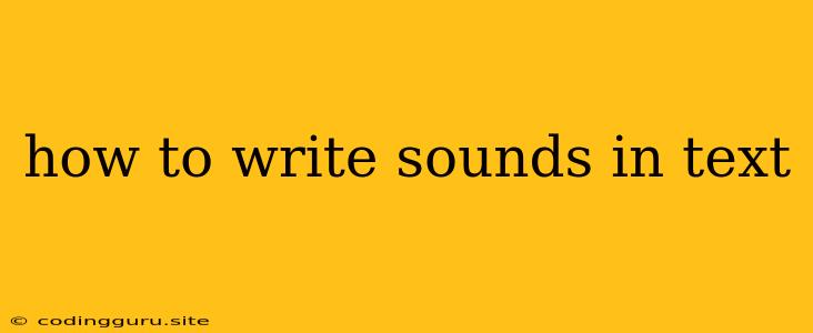 How To Write Sounds In Text