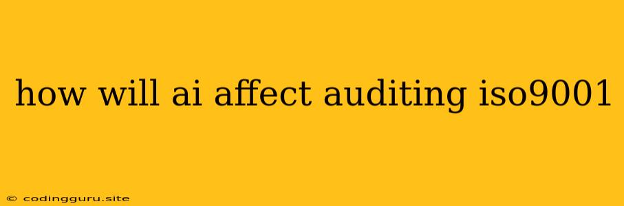 How Will Ai Affect Auditing Iso9001