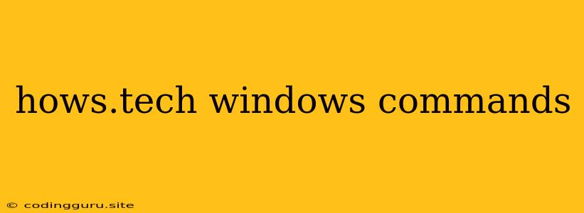 Hows.tech Windows Commands