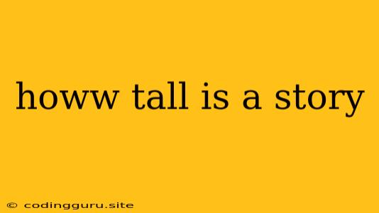 Howw Tall Is A Story