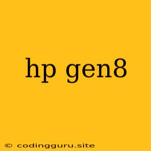 Hp Gen8