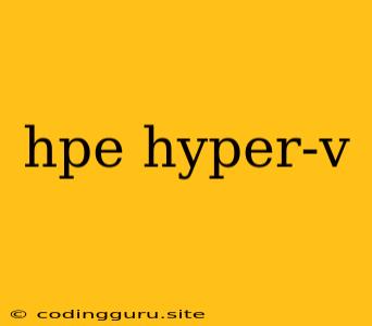 Hpe Hyper-v