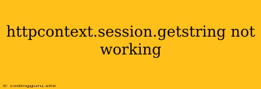 Httpcontext.session.getstring Not Working