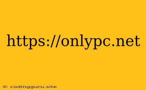 Https://onlypc.net