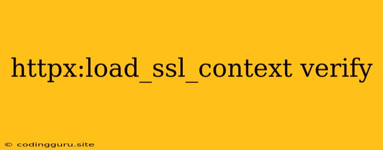 Httpx:load_ssl_context Verify