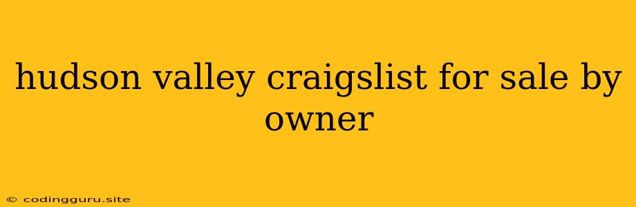 Hudson Valley Craigslist For Sale By Owner