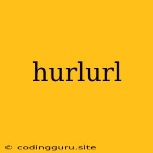 Hurlurl