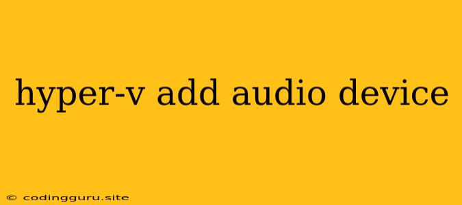 Hyper-v Add Audio Device