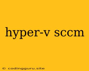 Hyper-v Sccm