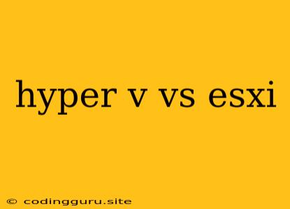 Hyper V Vs Esxi