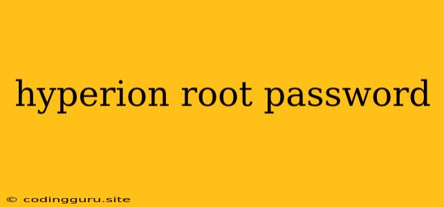 Hyperion Root Password