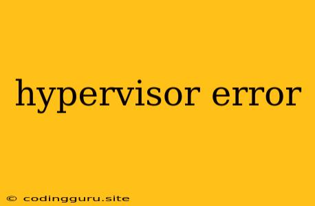 Hypervisor Error