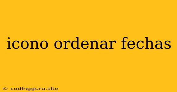 Icono Ordenar Fechas