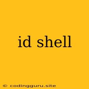 Id Shell