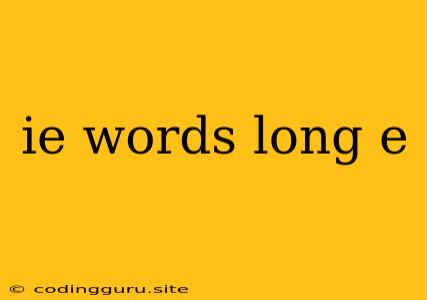 Ie Words Long E