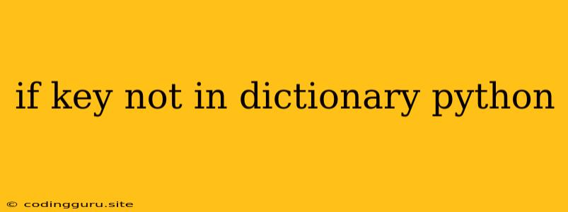 If Key Not In Dictionary Python