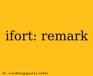 Ifort: Remark