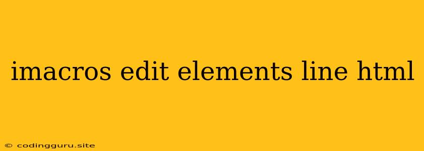 Imacros Edit Elements Line Html