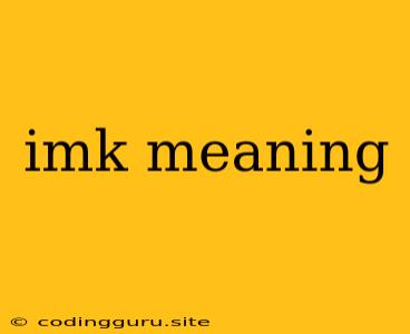 Imk Meaning