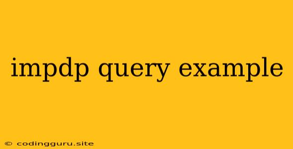 Impdp Query Example