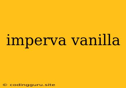 Imperva Vanilla