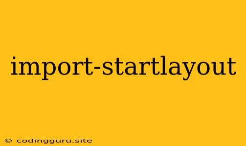 Import-startlayout