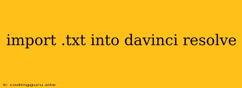 Import .txt Into Davinci Resolve