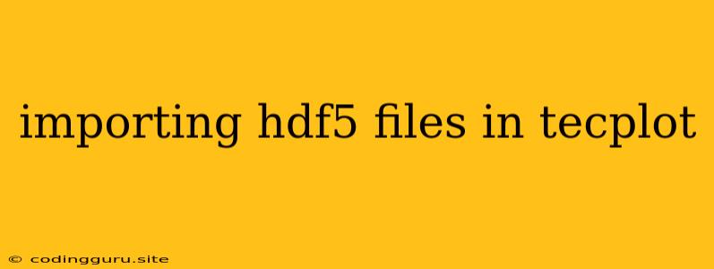 Importing Hdf5 Files In Tecplot