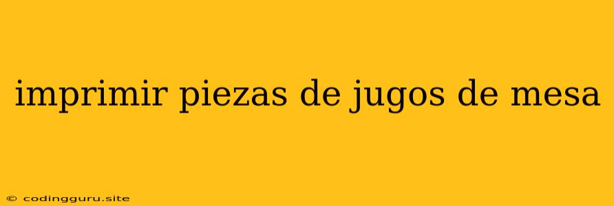 Imprimir Piezas De Jugos De Mesa