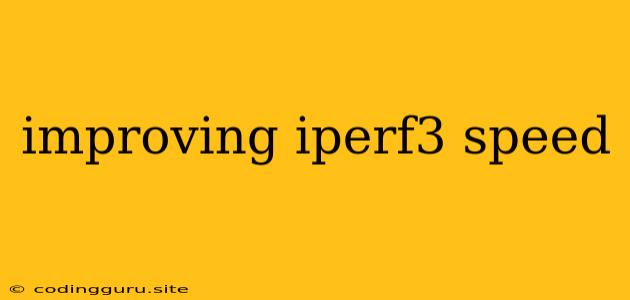 Improving Iperf3 Speed