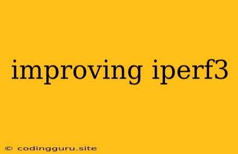 Improving Iperf3