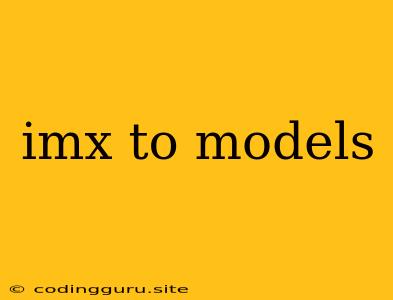 Imx To Models