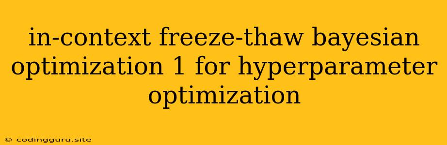 In-context Freeze-thaw Bayesian Optimization 1 For Hyperparameter Optimization