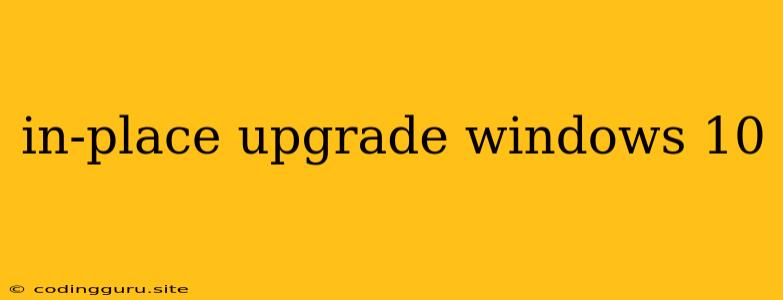 In-place Upgrade Windows 10