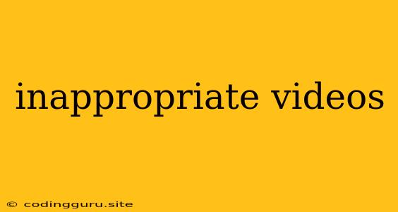 Inappropriate Videos