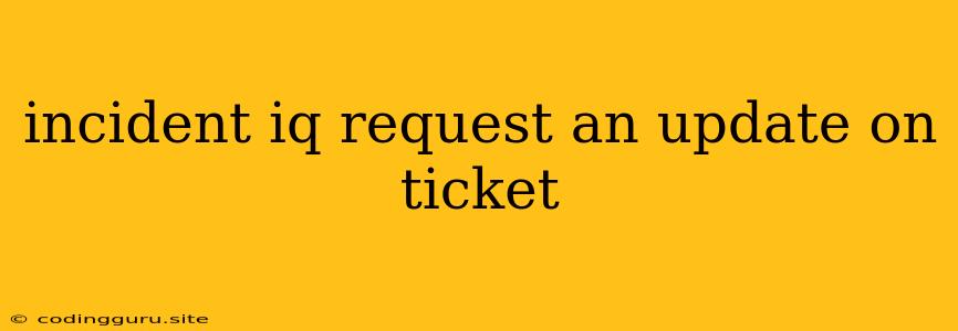 Incident Iq Request An Update On Ticket