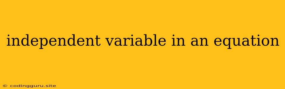 Independent Variable In An Equation