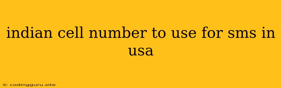 Indian Cell Number To Use For Sms In Usa