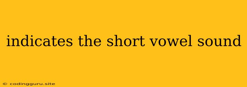 Indicates The Short Vowel Sound