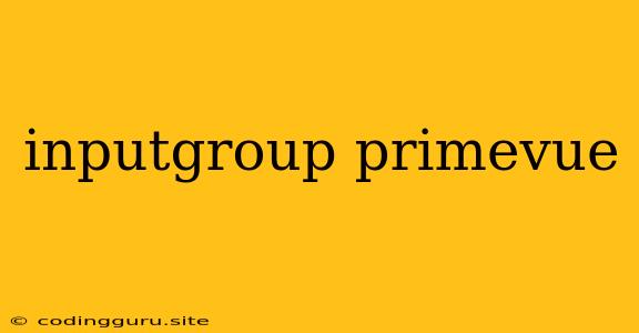 Inputgroup Primevue