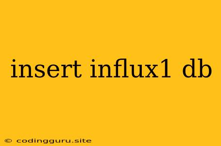 Insert Influx1 Db