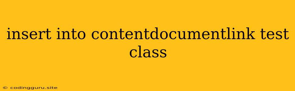 Insert Into Contentdocumentlink Test Class