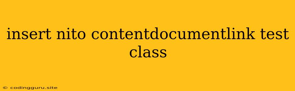 Insert Nito Contentdocumentlink Test Class