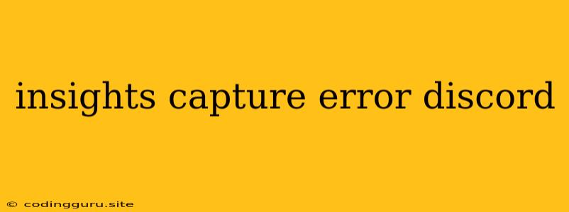 Insights Capture Error Discord