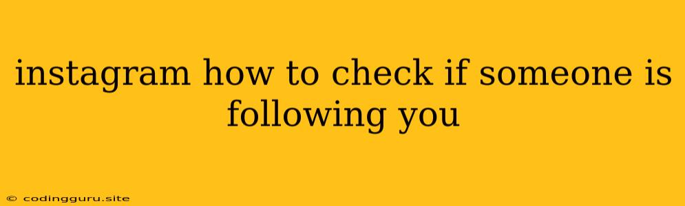 Instagram How To Check If Someone Is Following You