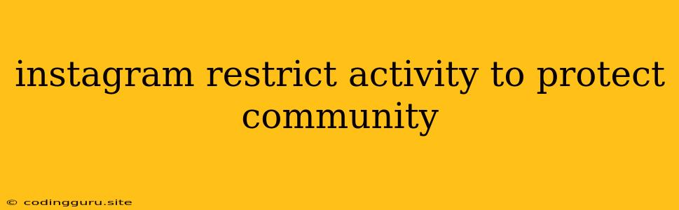 Instagram Restrict Activity To Protect Community