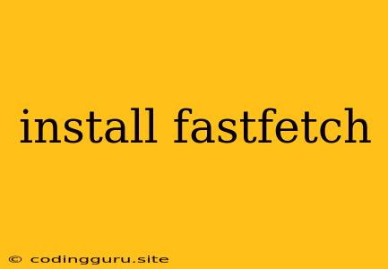 Install Fastfetch