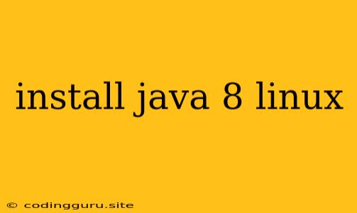 Install Java 8 Linux