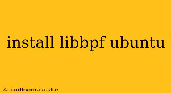 Install Libbpf Ubuntu