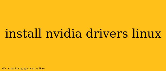 Install Nvidia Drivers Linux